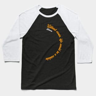 Philosophy Quote Without music Baseball T-Shirt